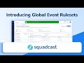 Introducing Squadcast's Global Event Rulesets | Incident Management | Squadcast
