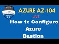 How to configure Azure Bastion step-by-step guide! Azure Administrator AZ-104 Live classes!