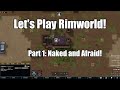 Let's play Rimworld! [500% Randy] - Part 1: Naked and Afraid!