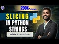 Lec-18: Slicing in Python Strings with Examples | Python 🐍 for Beginners