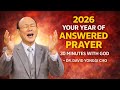 2026 IS YOUR YEAR OF ANSWERED PRAYERS - Dr David Yonggi Cho