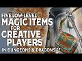 Five Low Level Magic Items for Creative Players in Dungeons \u0026 Dragons 5e