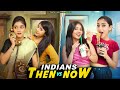 Indians Then Vs Now | The Paayal Jain