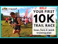 5 steps to your FIRST 10k trail race - what to wear, what to eat and 6-week training plan