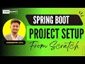 Spring Boot Project Setup from Scratch | Complete Guide