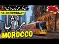 Morocco Travel  | Full History \u0026 Documentary about Morocco Urdu/Hindi|  مراکش کی سیر | info_at_ahsan