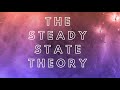 The Steady State Theory of The Universe