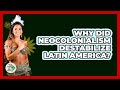 Why Did Neocolonialism Destabilize Latin America? - History Of Latin Cultures
