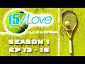15/Love  | S1 | Episodes 13 - 18