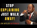 Stop Explaining Yourself Walk Away Without Warning BEST MOTIVATIONAL SPEECH BY DR MYLES MUNROE