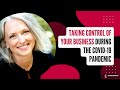 Taking Control of your business during the COVID-19 Pandemic