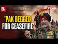 'Pak Begged For Ceasefire': General Dhillon Details How India Closed 88-hour War On Its Own Terms