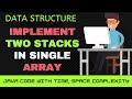 Stack Problem 4- Implement two stacks in a single array in O(1) time and O(1) space complexity