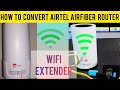 How to Convert an Airtel Airfiber router (IDU) as WiFi Extender???