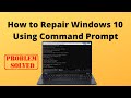 How to Repair Windows 10 Using Command Prompt