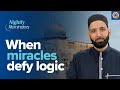 When Miracles Defy Logic | Ramadan Reflections | Dr. Omar Suleiman