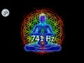 741Hz, Cleanse Infections \u0026 Dissolve Toxins, Aura Cleanse, Boost Immune System, Meditation