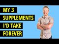 3 Supplements I Would Take for the Rest of My Life
