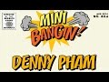 Denny Pham - Bangin!