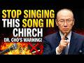 Stop Singing This Song in Church — Dr. David Yonggi Cho's Warning
