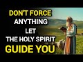 Don't force anything - let the Holy Spirit guide you when you don't know what to do anymore.