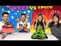 SWEET VS SPICY CHALLENGE | SWEET VS SPICY FOOD COMPETITION
