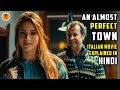 An Almost Perfect Town (2016) Italian movie explained in hindi | 9D Production