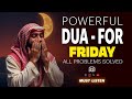 DUA on FRIDAY for Life Changing Blessings 🌙 | Jumuah – The Hour When Prayers Are Answered | Istabraq