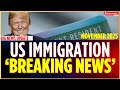 BREAKING: US Immigration MAJOR News Updates, Nov. 2025—Green Card, Visa Updates, EAD Updates 2025