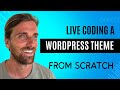 Live Coding WordPress Theme from Scratch | 50 min | 2024