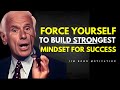 Force Yourself To Build Strongest Mindset - Jim Rohn Motivational Speech
