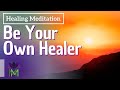 15 Minute Healing Meditation: You Are Your Own Healer | Mindful Movement