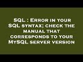 SQL : Error in your SQL syntax; check the manual that corresponds to your MySQL server version