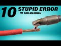 10 STUPID ERRORS To AVOID in Soldering and TIPS