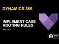 EP17 Implement Case Routing Rules