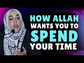 You’re Spending Your Time Wrong — Here’s What Allah Wants | Yasmin Mogahed
