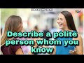 Describe a polite person whom you know { KM SMART IELTS }