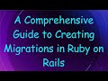 A Comprehensive Guide to Creating Migrations in Ruby on Rails