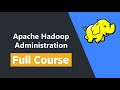 Apache Hadoop Administration - Full Course