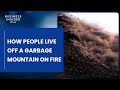 How People Live Off A Garbage Mountain That Keeps Catching On Fire