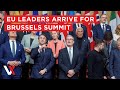 LIVE | EU leaders Meet In Brussels For A Two-Day Summit | VERTEX