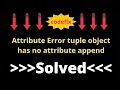 Understanding AttributeError: 'tuple' object has no attribute 'append'