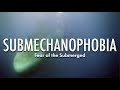Submechanophobia: Fear of the Submerged