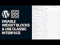 How To Disable Widget Blocks in WordPress and Use The Classic Interface To Manage For Free?