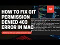 Fix git permission denied 403 error in Mac