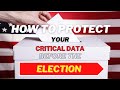 How to Protect Your Critical Data Before, During, and After the US Election with Cybersecurity