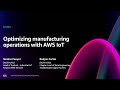AWS re:Invent 2024 - Optimizing manufacturing operations with AWS IoT (IOT203)