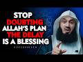 The Blessing Behind Every Delay | Trust Allah’s Perfect Timing | Mufti Menk