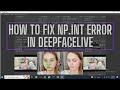 Quick and Simple Fix for 'np.int' Error in DeepFaceLive