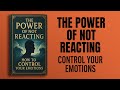 The Power of Not Reacting: How to Control Your Emotions (Audiobook)